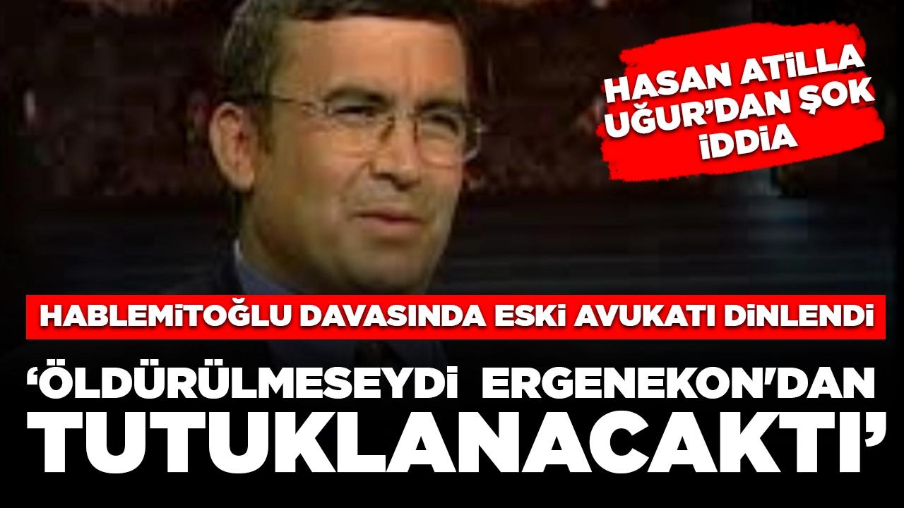 Hablemitoğlu davasında eski avukatı tanık olarak dinlendi: 'Öldürülmeseydi Ergenekon'dan tutuklanacaktı'