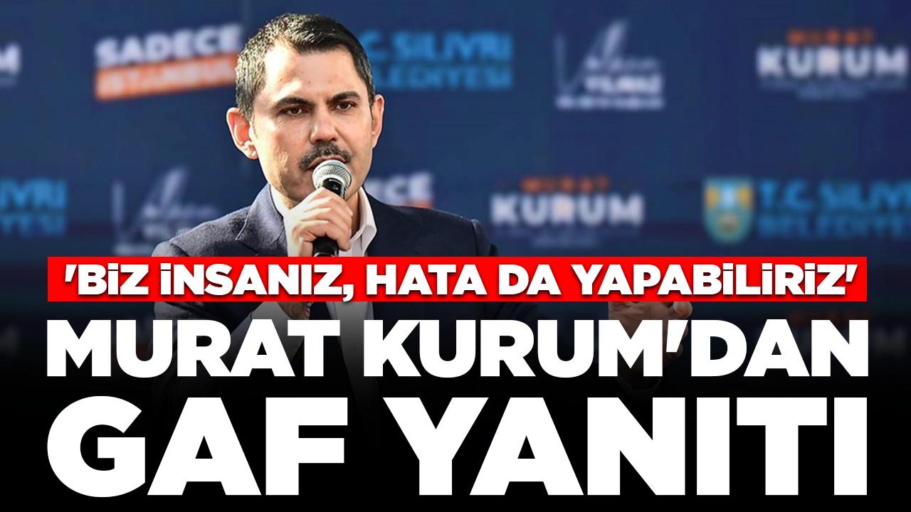 Murat Kurum'dan gaf yanıtı: 'Biz insanız, hata da yapabiliriz'