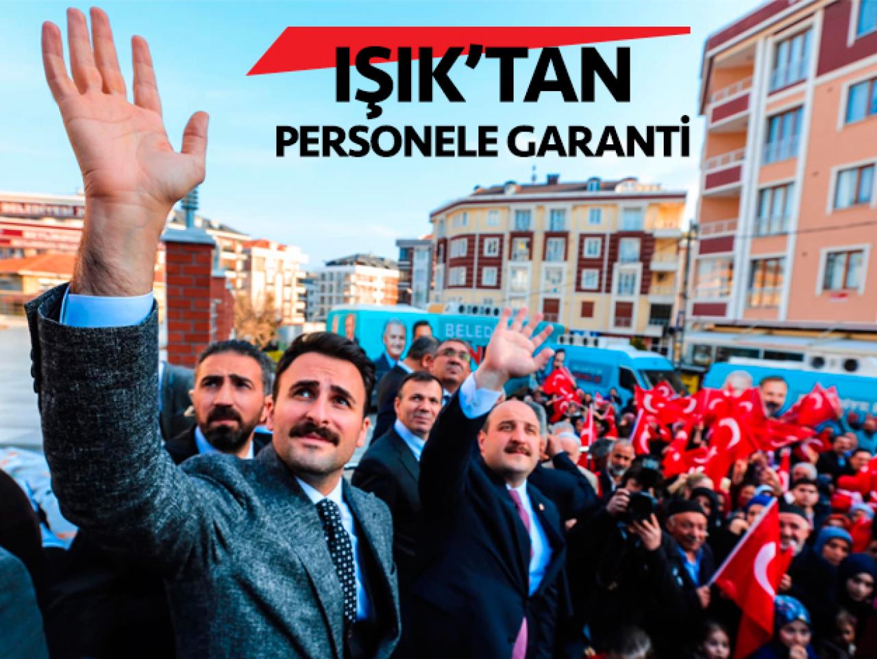 Işık'tan belediye personeline garanti