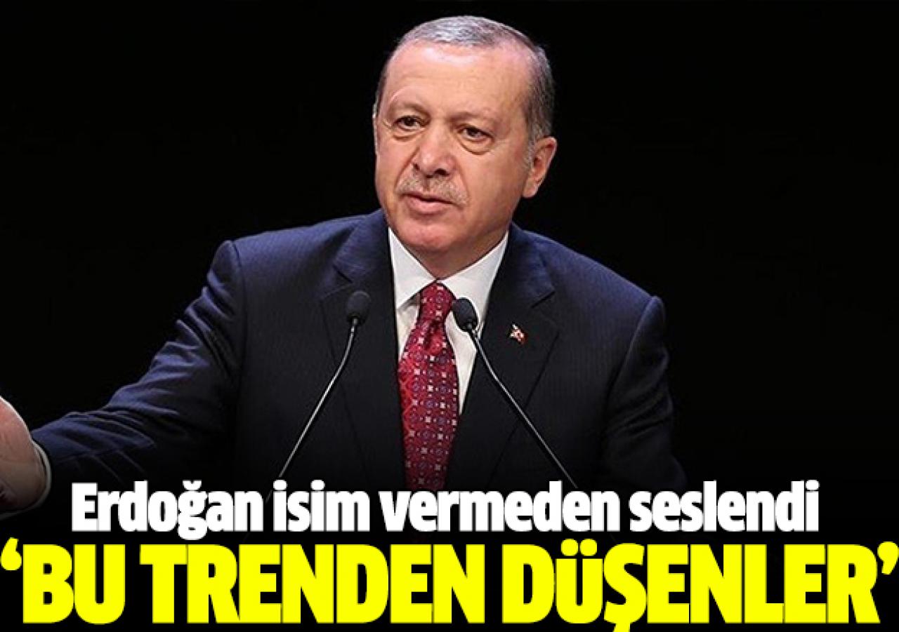 Erdoğan'dan sert sözler: Bu trenden düşenler...