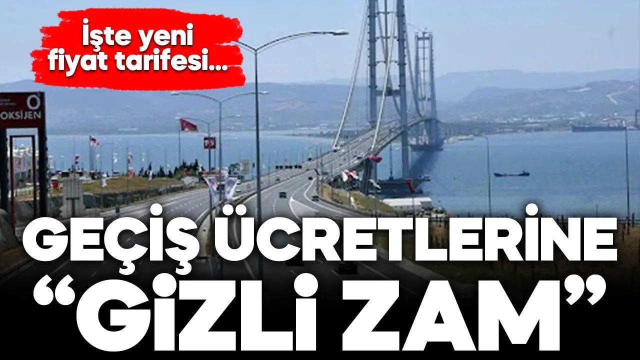 Köprü ve otoyollara “gizli zam” geliyor! İşte yeni fiyat tarifesi…