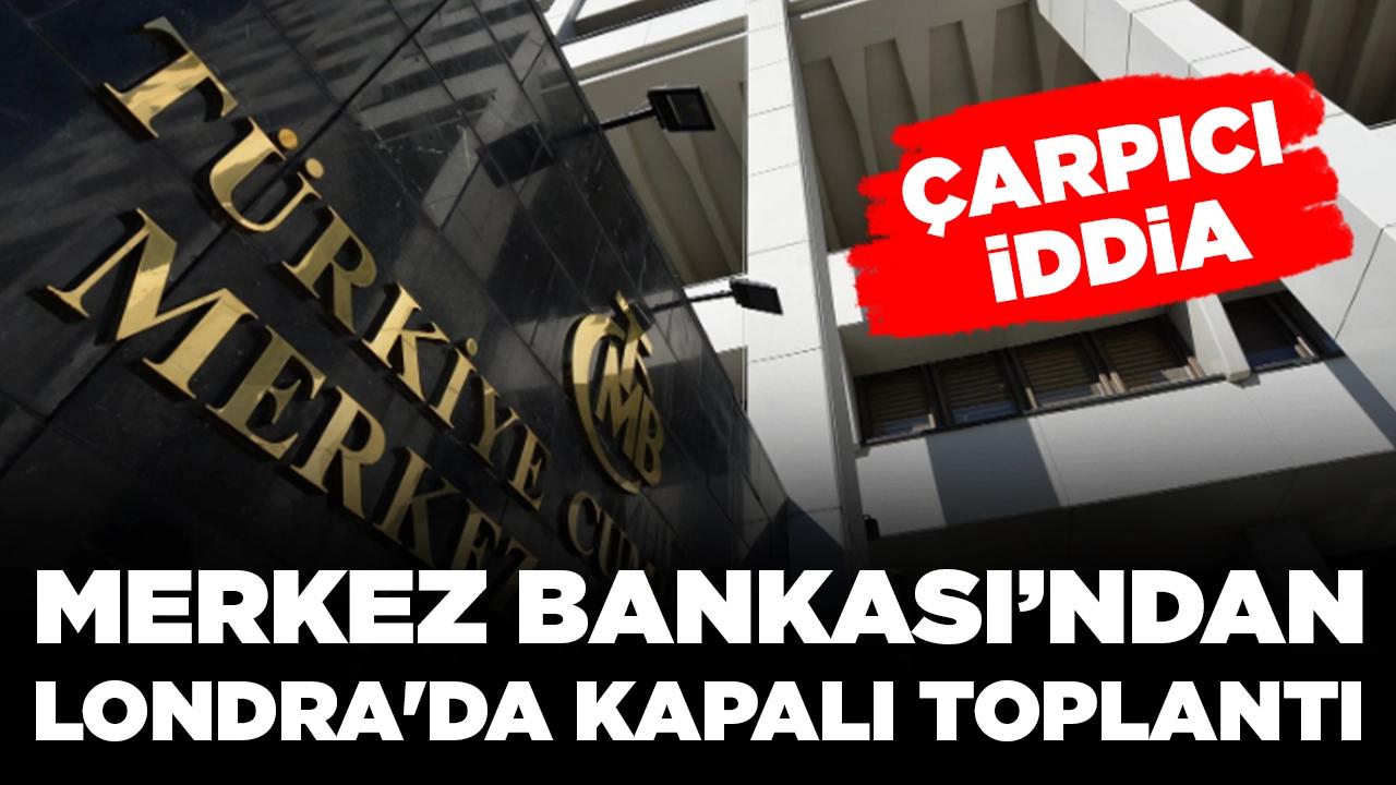 Çarpıcı iddia: Merkez Bankası’nın üst düzey isimleri Londra kapalı toplantılar yaptı