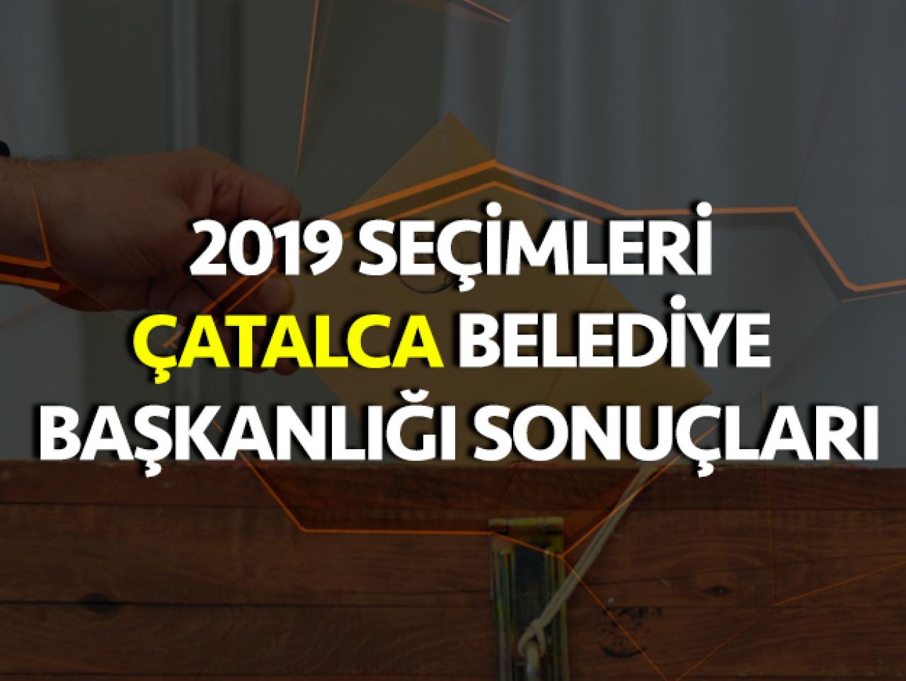 31 Mart 2019 Çatalca Belediye Başkanlığı Seçim Sonuçları