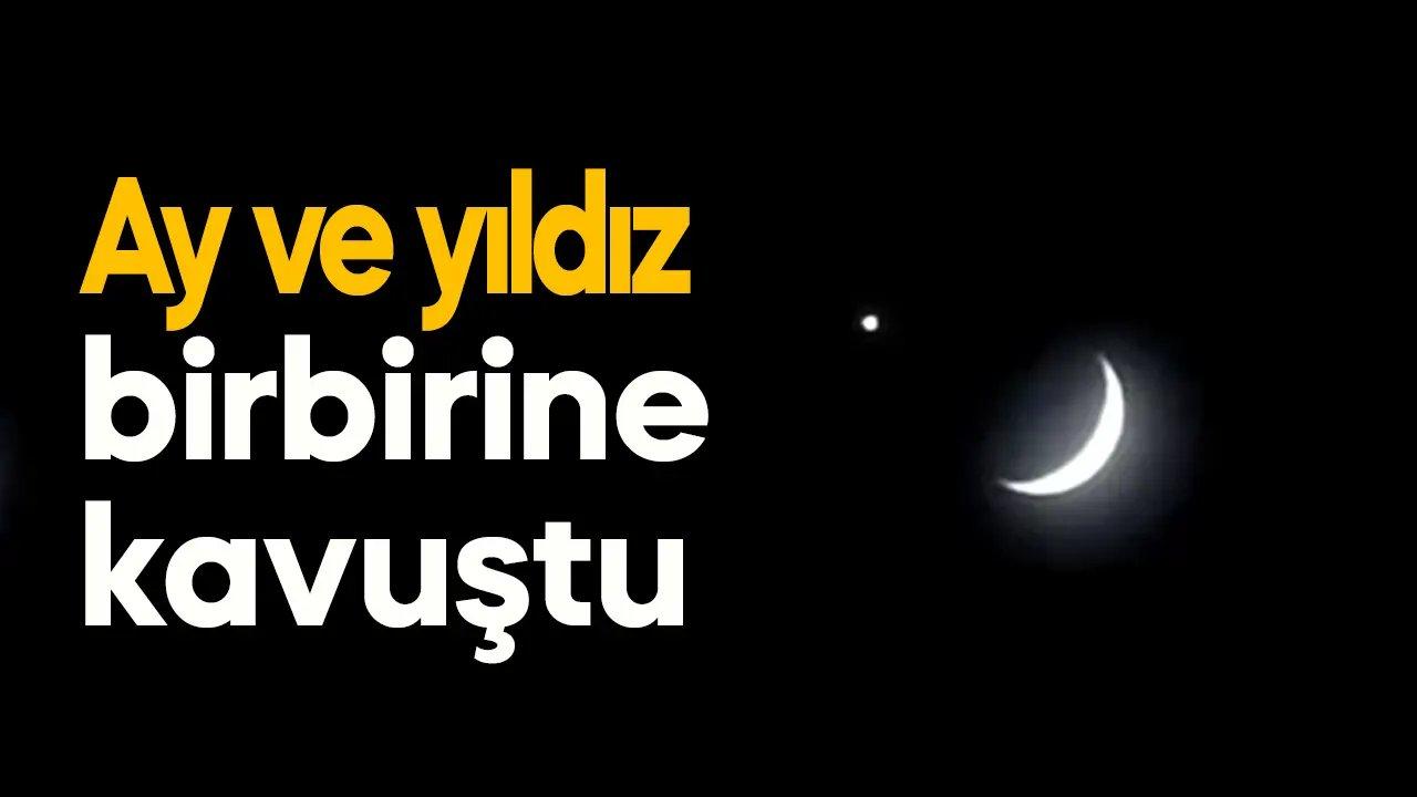 Ay ve yıldız birbirine kavuştu!