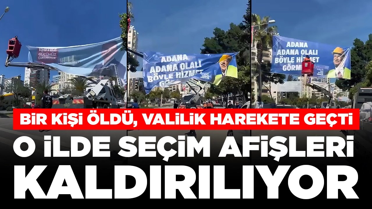 Bir kişi öldü, valilik harekete geçti! O ilde seçim afişleri kaldırılıyor