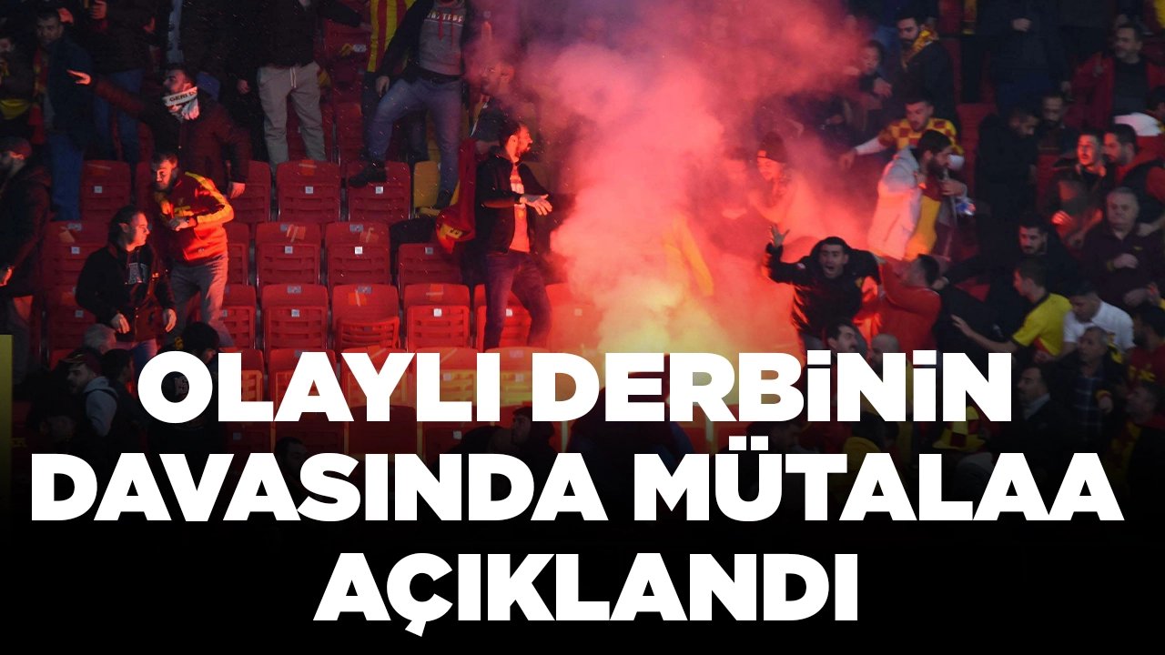 Olaylı derbinin davasında mütalaa açıklandı