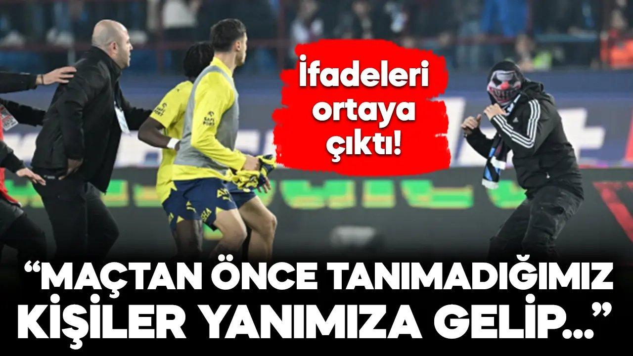 Tutuklanan taraftarların ifadesi ortaya çıktı!