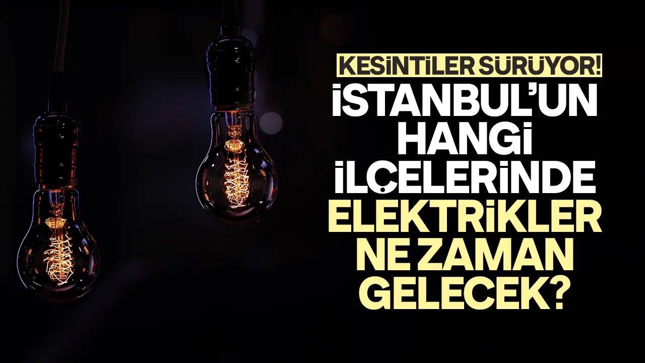 04 Nisan 2024 İstanbul Elektrik Kesintisi, kaç saat kesintiler sürecek, elektrik ne zaman gelecek?