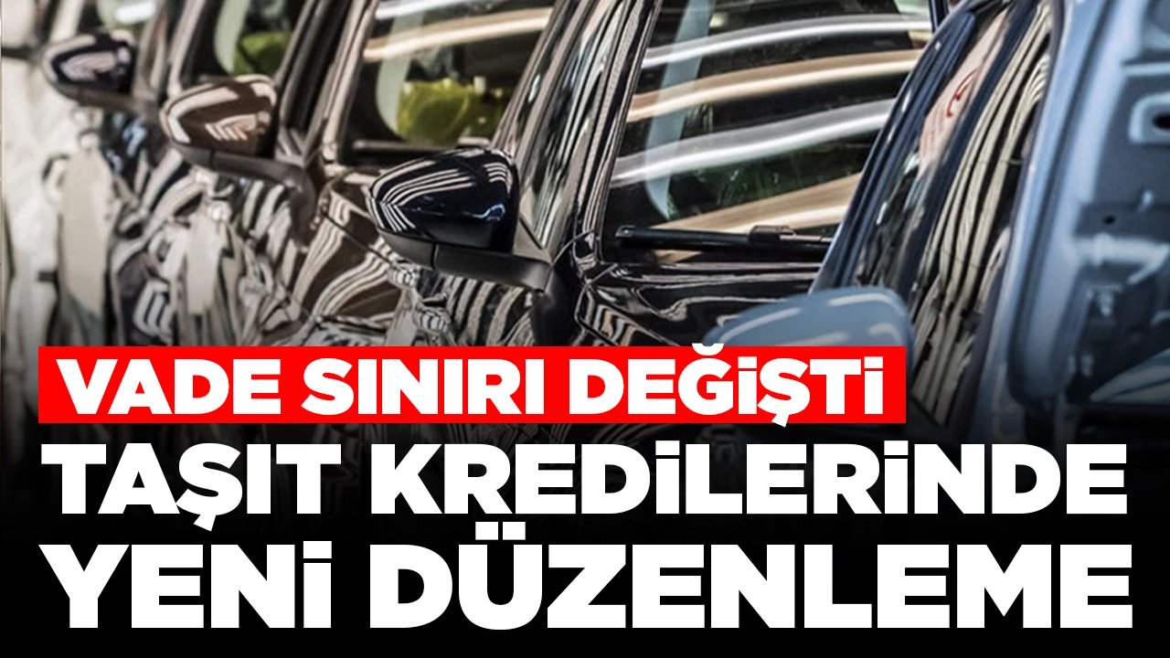 BDDK'dan taşıt kredilerinde yeni düzenleme: Vade sınırı değişti