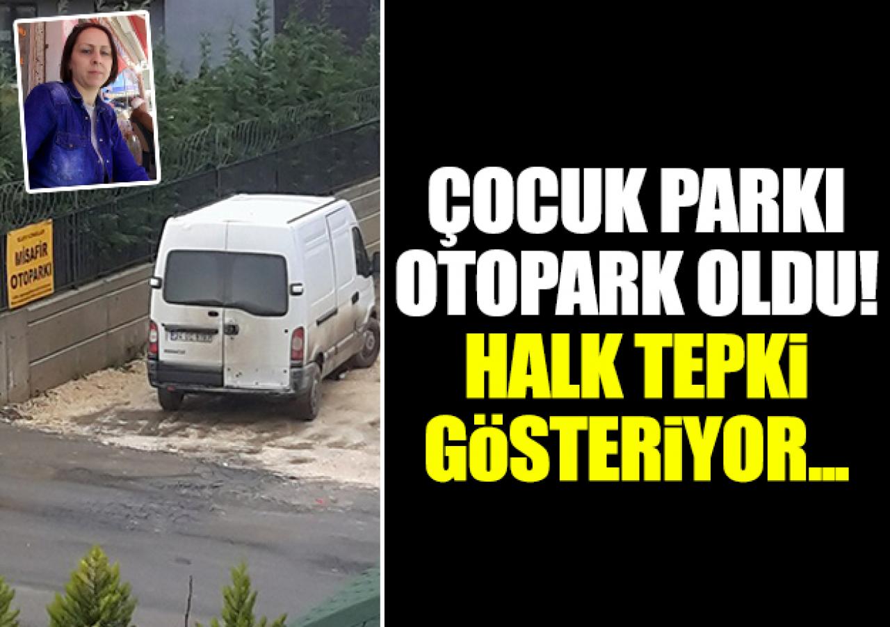 Çocuk parkı otopark oldu!