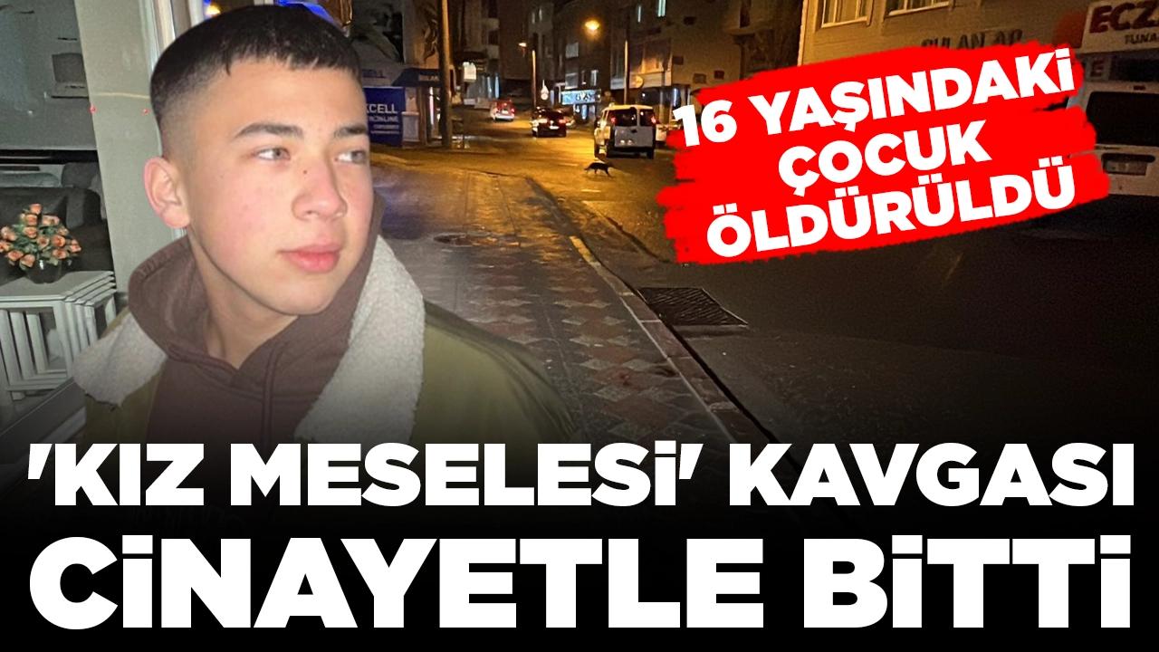 'Kız meselesi' kavgası cinayetle bitti: 16 yaşındaki çocuk öldürüldü