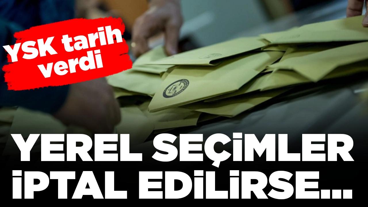 YSK tarih verdi: 31 Mart seçimleri iptal edilirse yeni seçim ne zaman yapılacak?