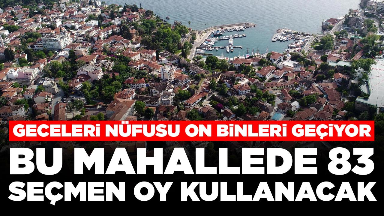 Geceleri nüfusu on binleri geçiyor: Bu mahallede 83 seçmen oy kullanacak