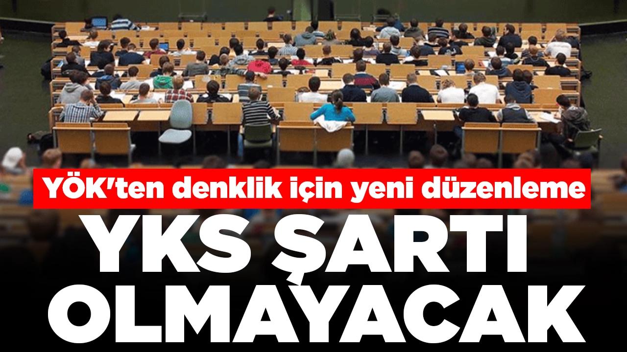 YÖK'ten denklik için yeni düzenleme: YKS şartı olmayacak