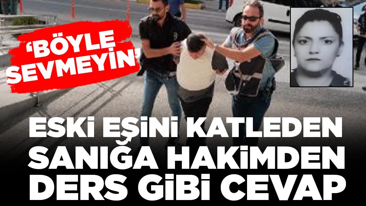 Hakimden boşandığı eşini katleden sanığa ders gibi cevap: 'Böyle sevmeyin'