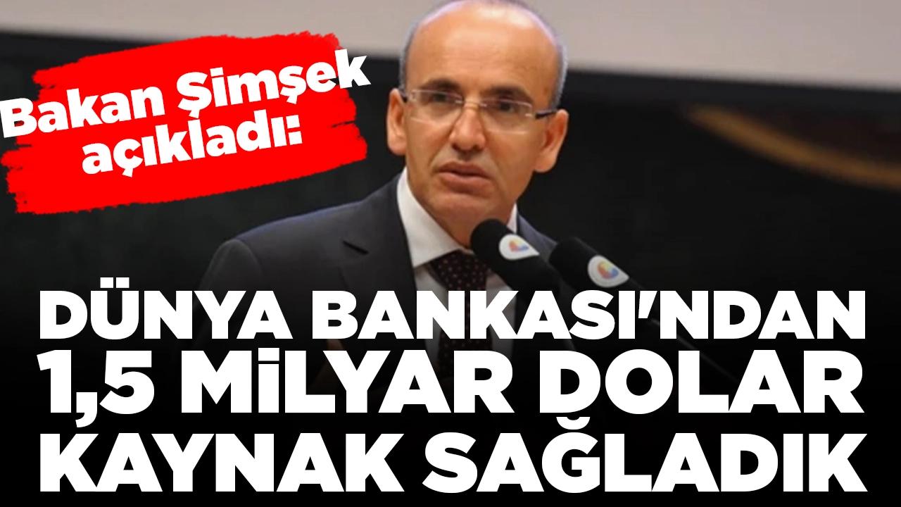 Bakan Şimşek: Dünya Bankası'ndan 1,5 milyar dolar kaynak sağladık