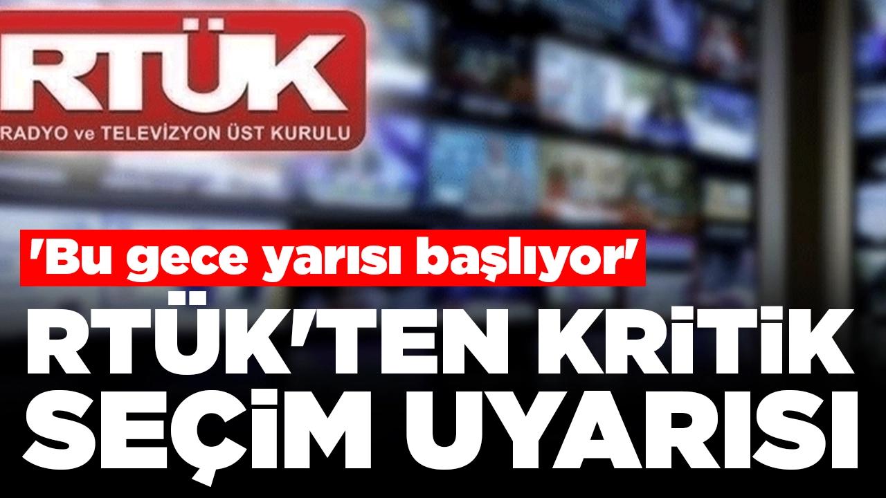 RTÜK'ten kritik seçim uyarısı: 'Bu gece yarısı başlıyor'