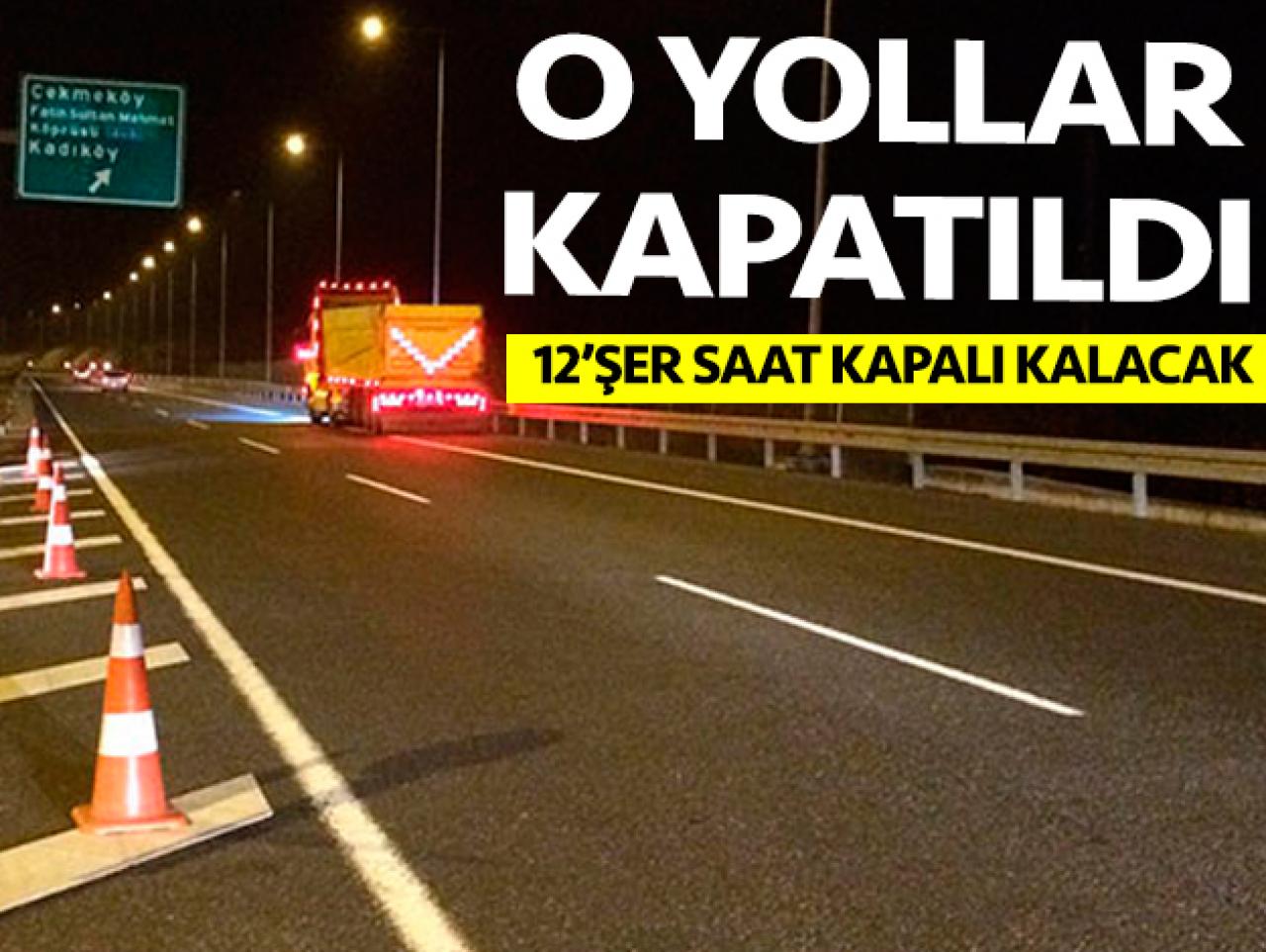 İstanbul'da o yollar trafiğe kapatıldı