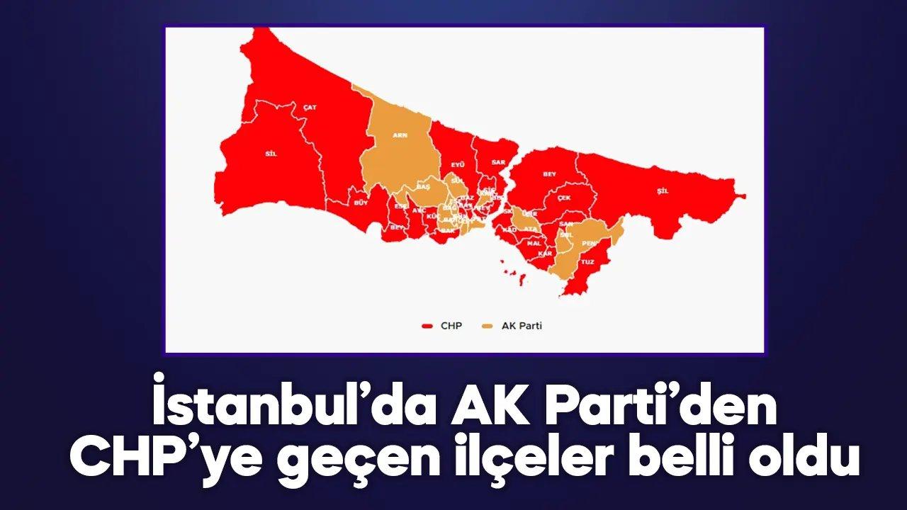 İstanbul'da AK Parti'den CHP'ye geçen ilçeler belli oldu