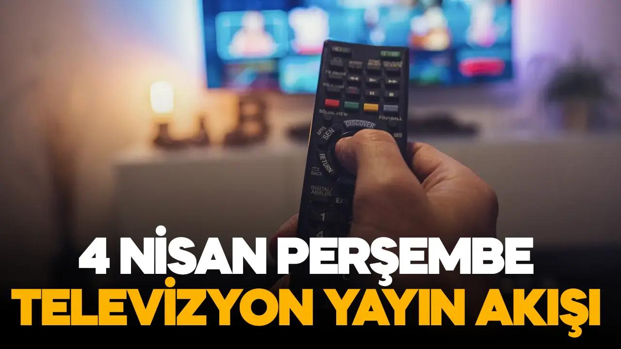 4 Nisan 2024 Perşembe Atv, Kanal D, Show Tv, Star Tv, FOX Tv, TV8, TRT 1 ve Kanal 7 yayın akışı