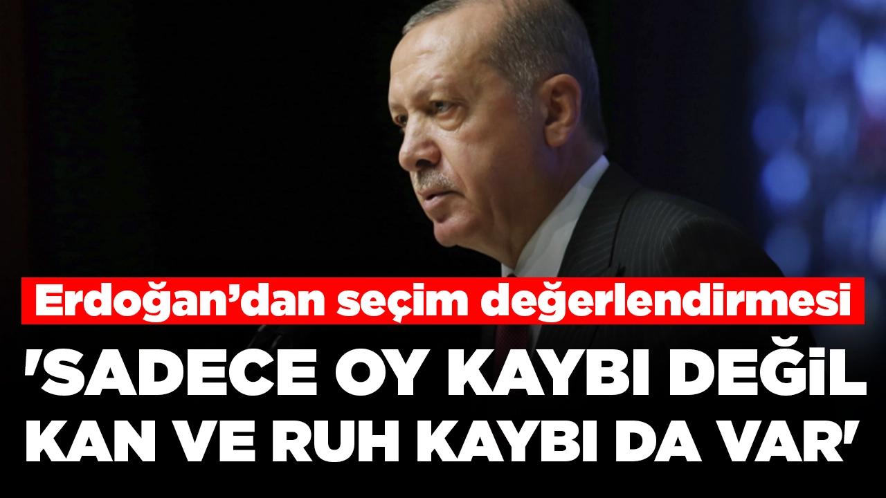 Erdoğan'dan seçim analizi: 'Sadece oy kaybı değil, kan ve ruh kaybı da var'