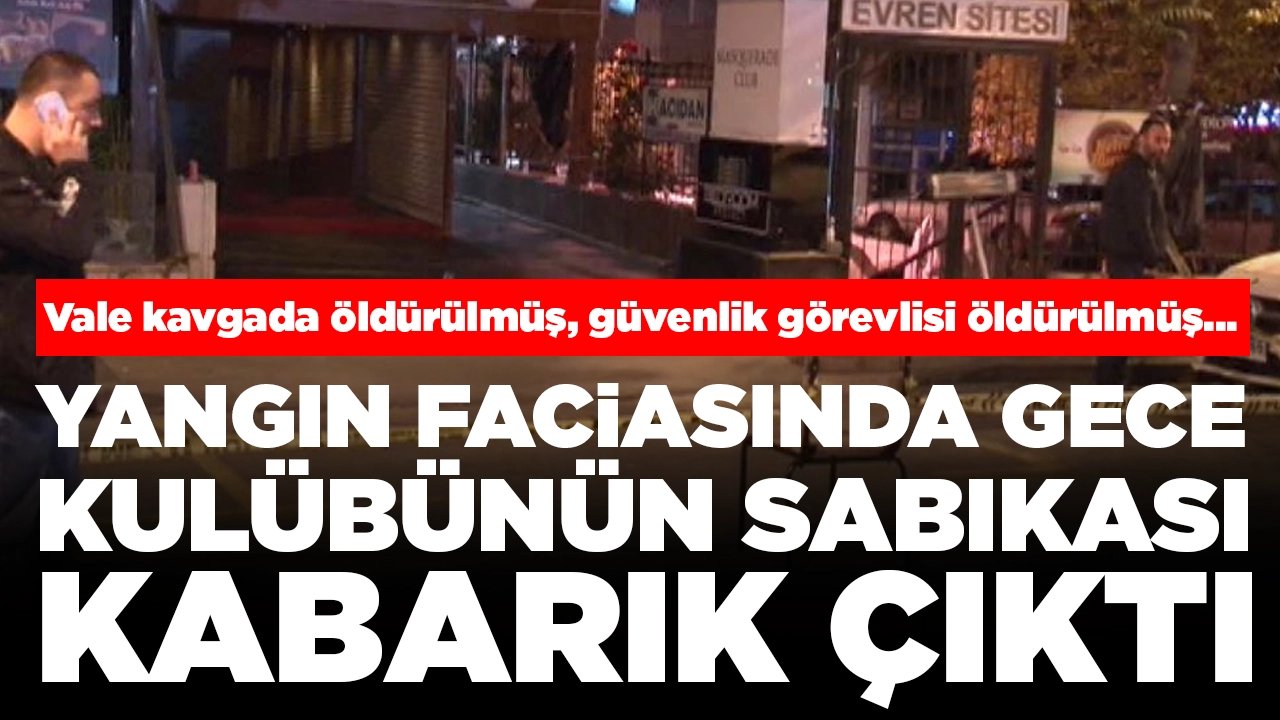 Yangın faciasında gece kulübünün sabıkalı geçmişi: Vale kavgada öldürülmüş, güvenlik görevlisi öldürülmüş...