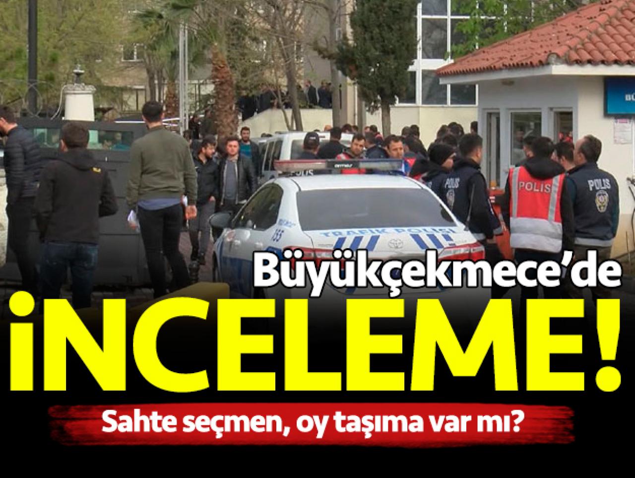 Büyükçekmece'de sahte seçmen incelemesi! Seçmenler taşındı mı