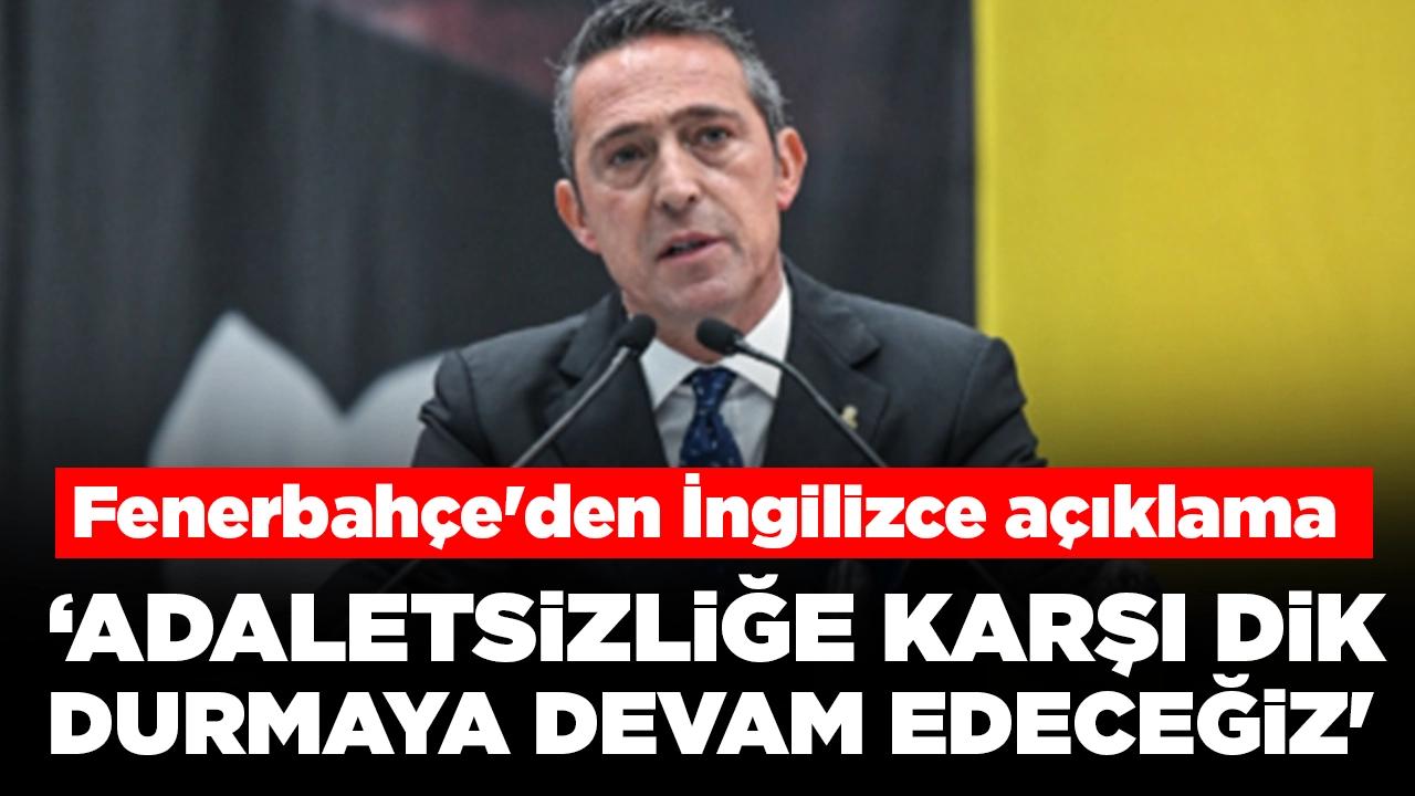 Fenerbahçe'den İngilizce açıklama: 'Adaletsizliğe karşı dik durmaya devam edeceğiz'