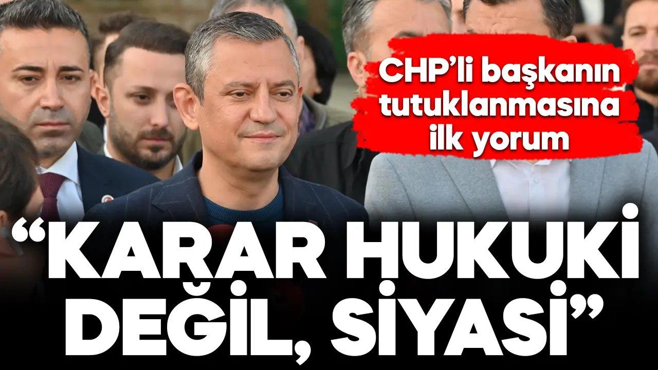 CHP'li başkanın tutuklanmasına Özel’den ilk yorum