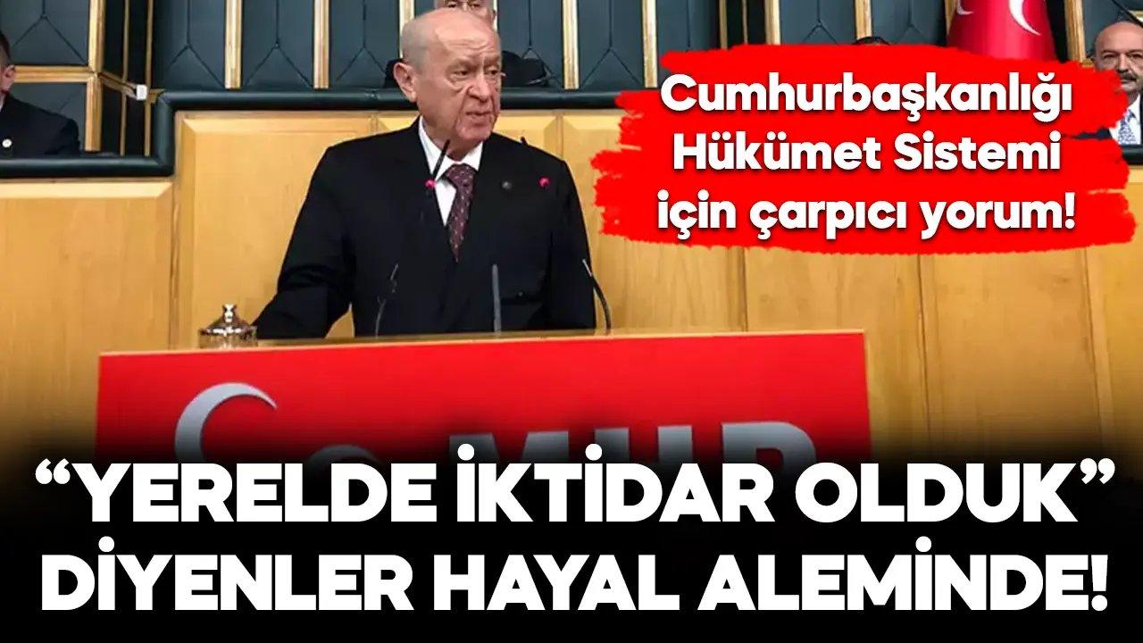 Bahçeli: 'Yerelde iktidar olduk' diyenler hayal alemindedir