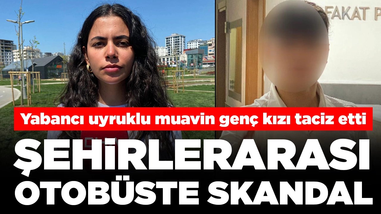 Şehirlerarası otobüste skandal! Yabancı uyruklu muavin genç kızı taciz etti