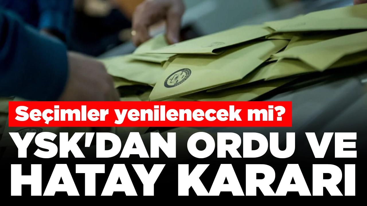 CHP ve İYİ Parti itiraz etmişti: YSK'dan Ordu ve Hatay kararı