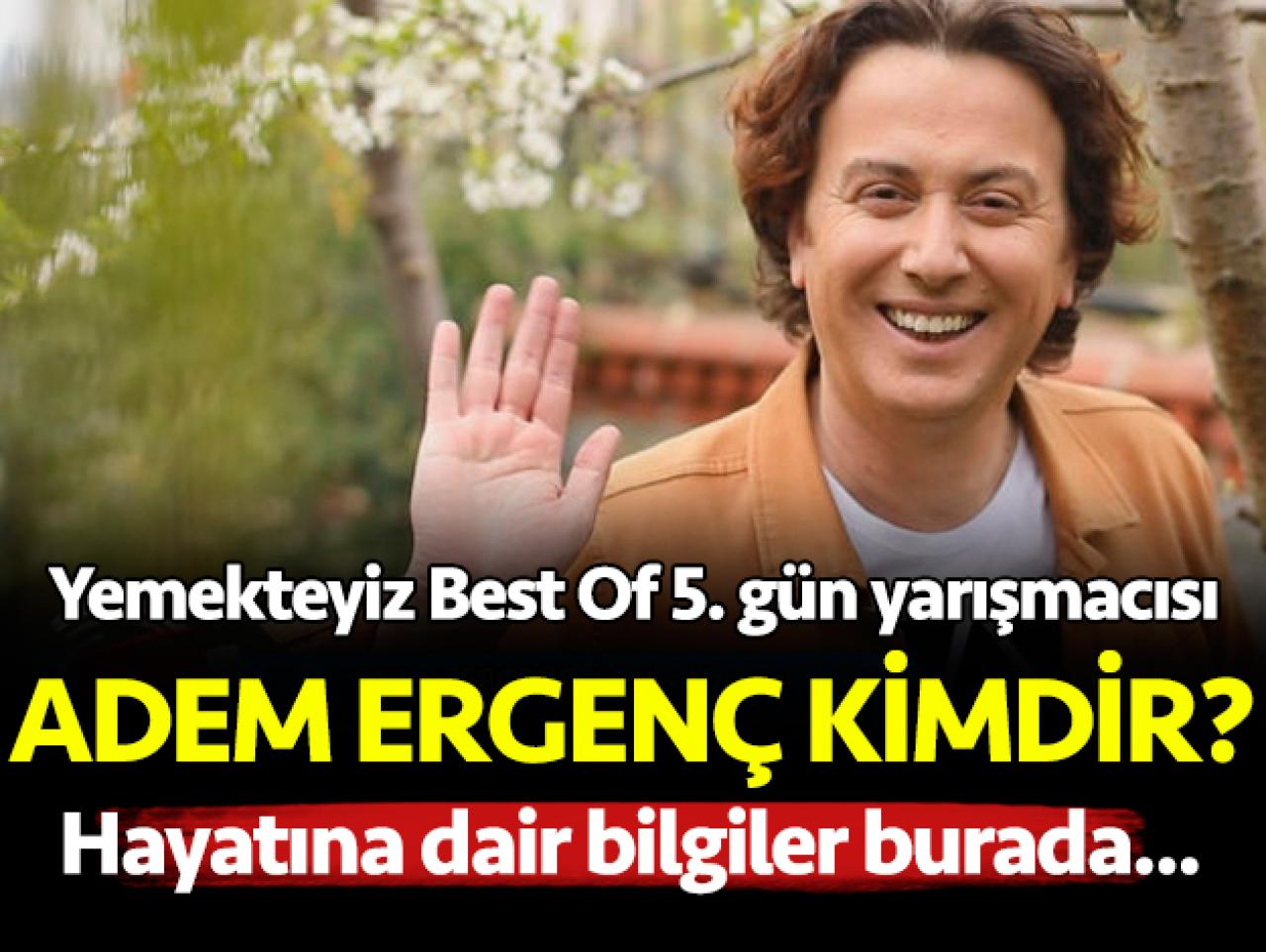 Yemekteyiz Best Of Adem Ergenç kimdir? Kaç yaşında, nereli ve mesleği