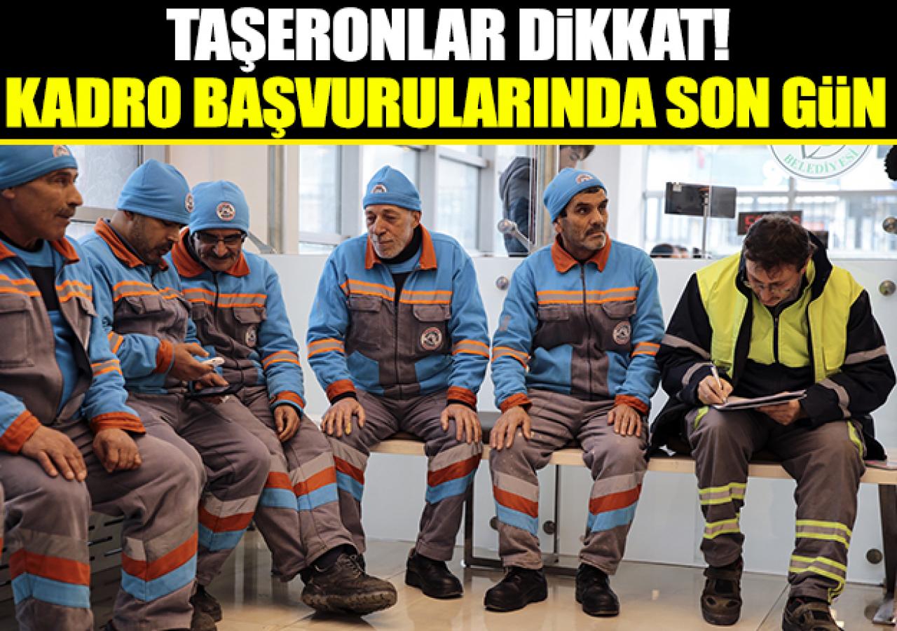 Taşeronların kadroya geçmesi için başvurularda son gün!