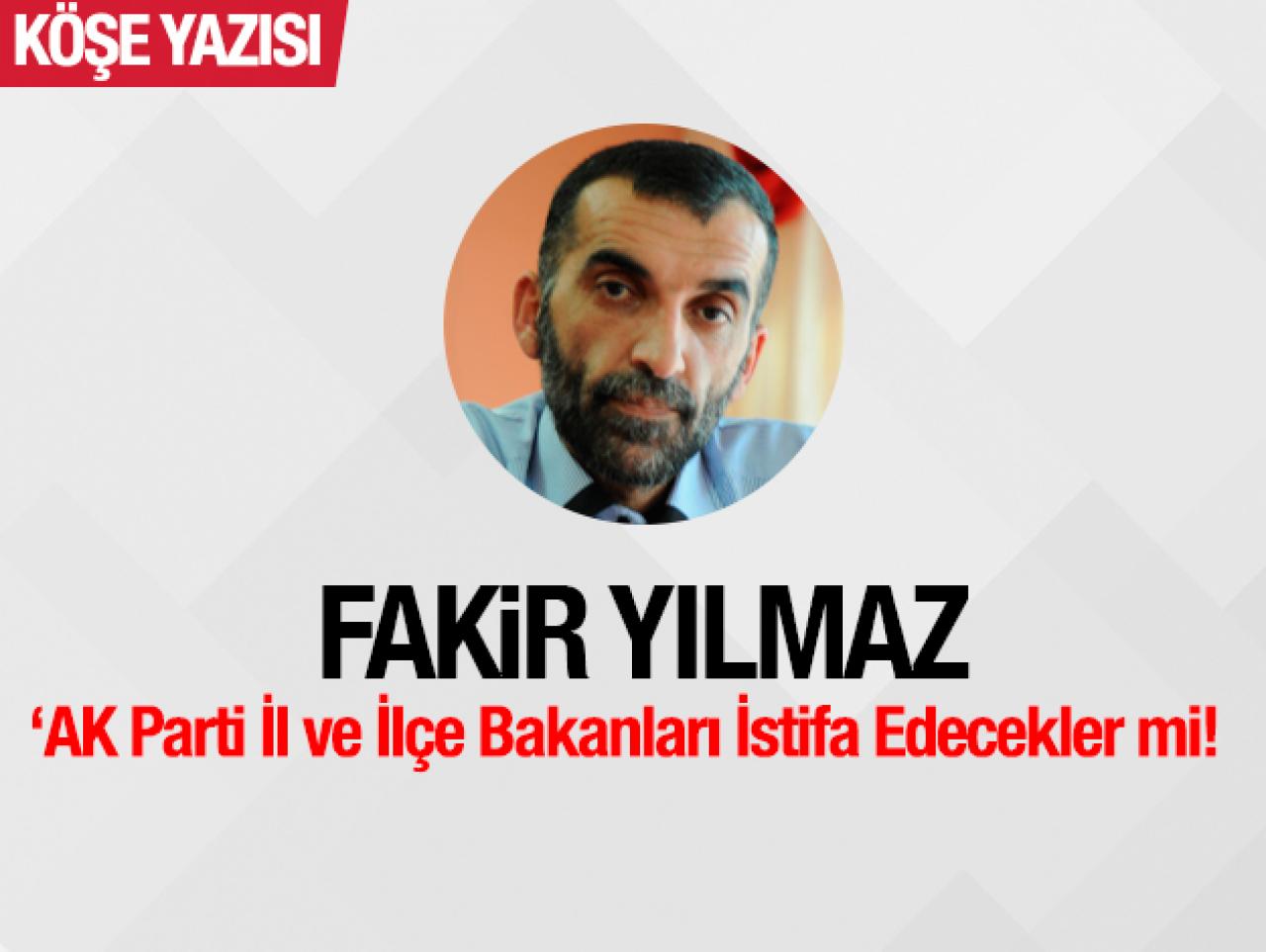 AK Parti İl ve İlçe Bakanları İstifa Edecekler mi!