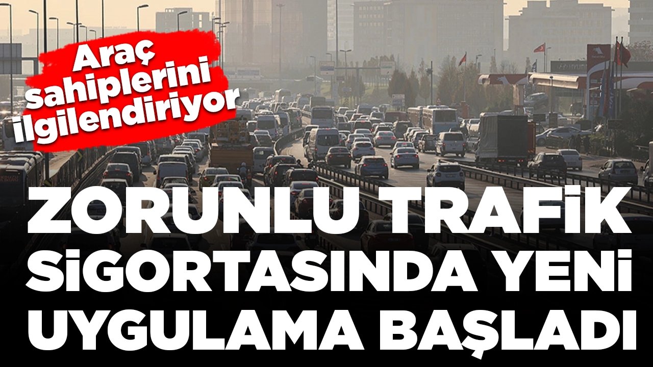 Araç sahiplerini ilgilendiriyor! Zorunlu trafik sigortasında yeni uygulama bugün başladı