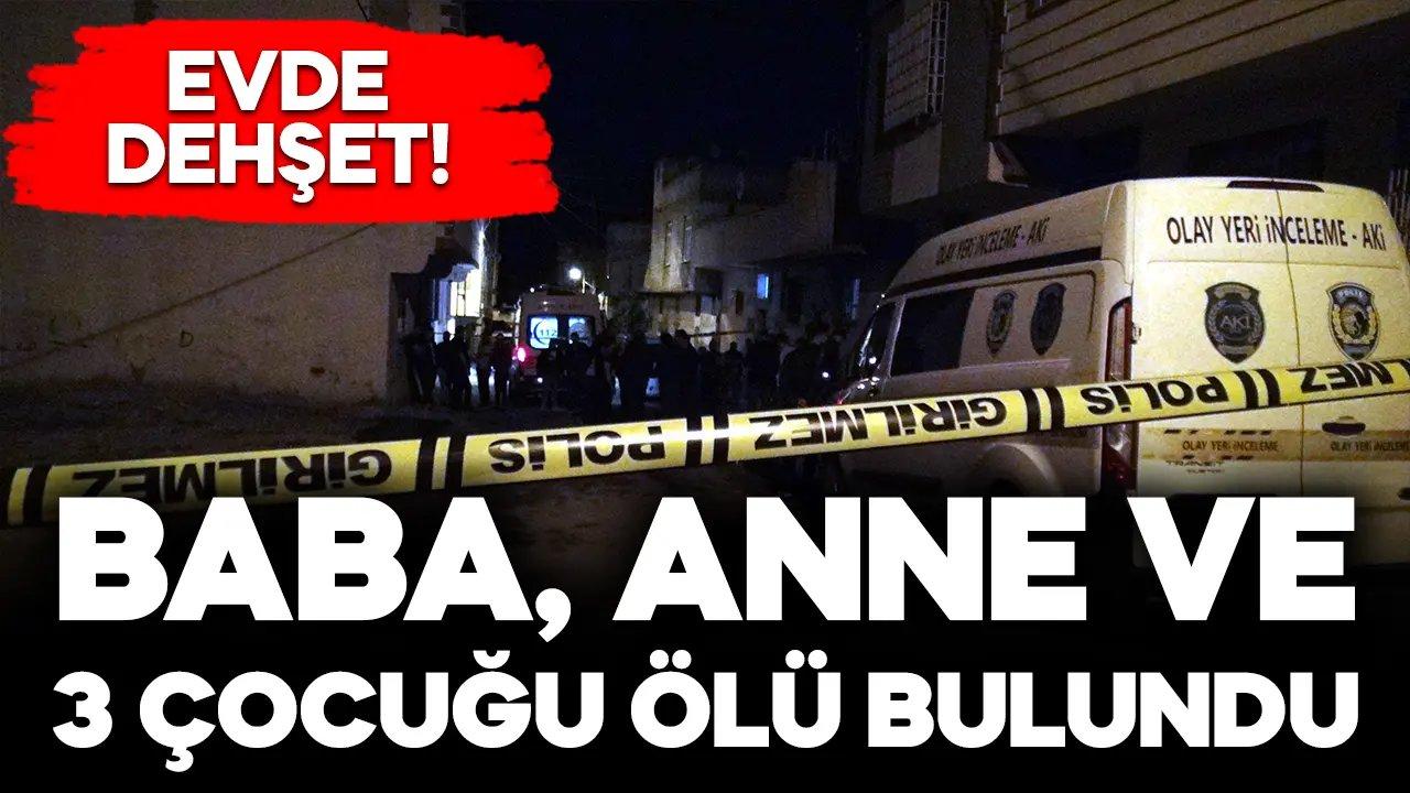 Evde dehşet: Baba, anne ve 3 çocuğu ölü bulundu