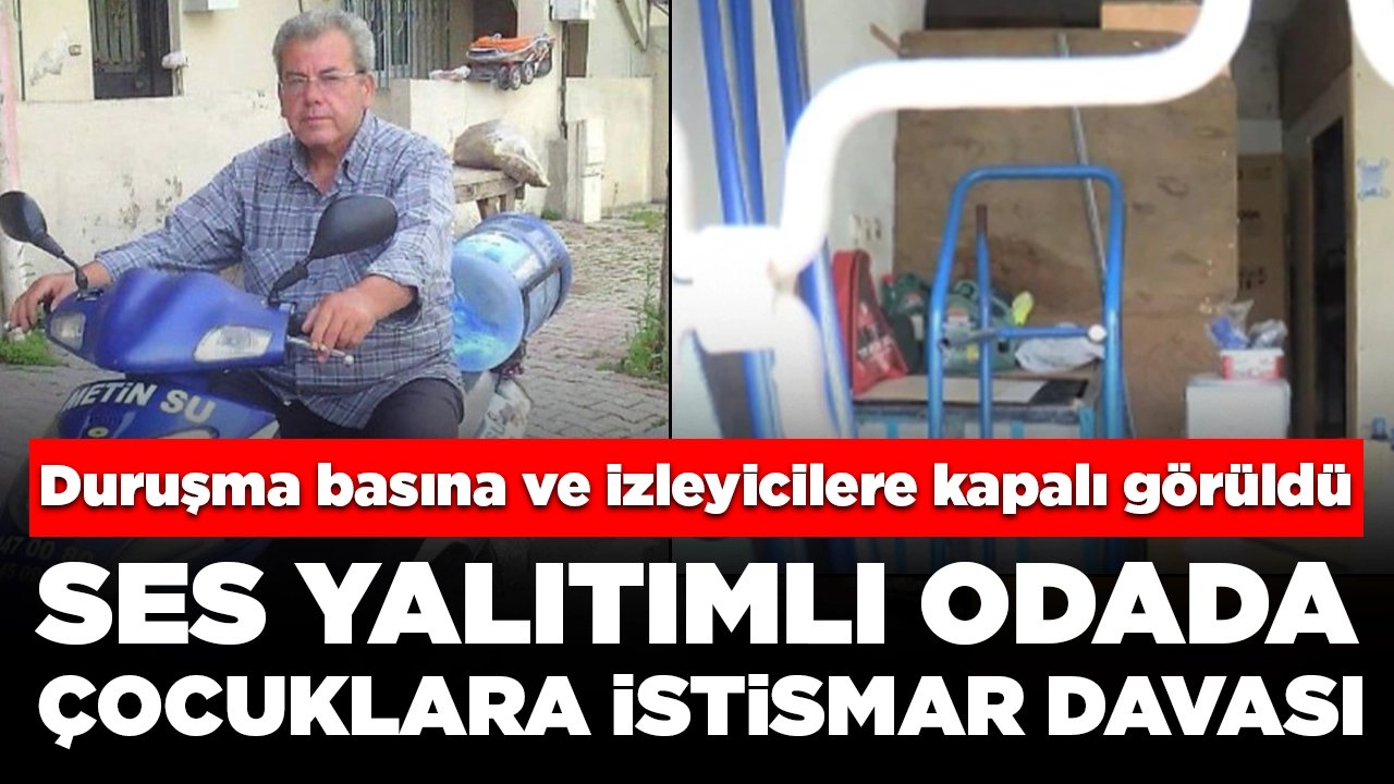 Ses yalıtımlı odada çocuklara istismar davası: Duruşma basına ve izleyicilere kapalı görüldü