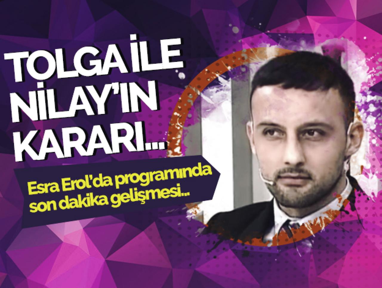 Esra Erol'da Tolga ile Nilay kararını açıkladı!