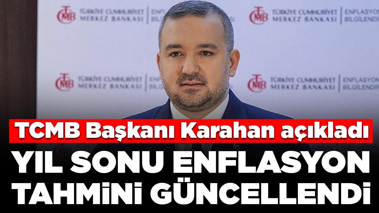 TCMB Başkanı Karahan açıkladı: Yıl sonu enflasyon tahmini güncellendi