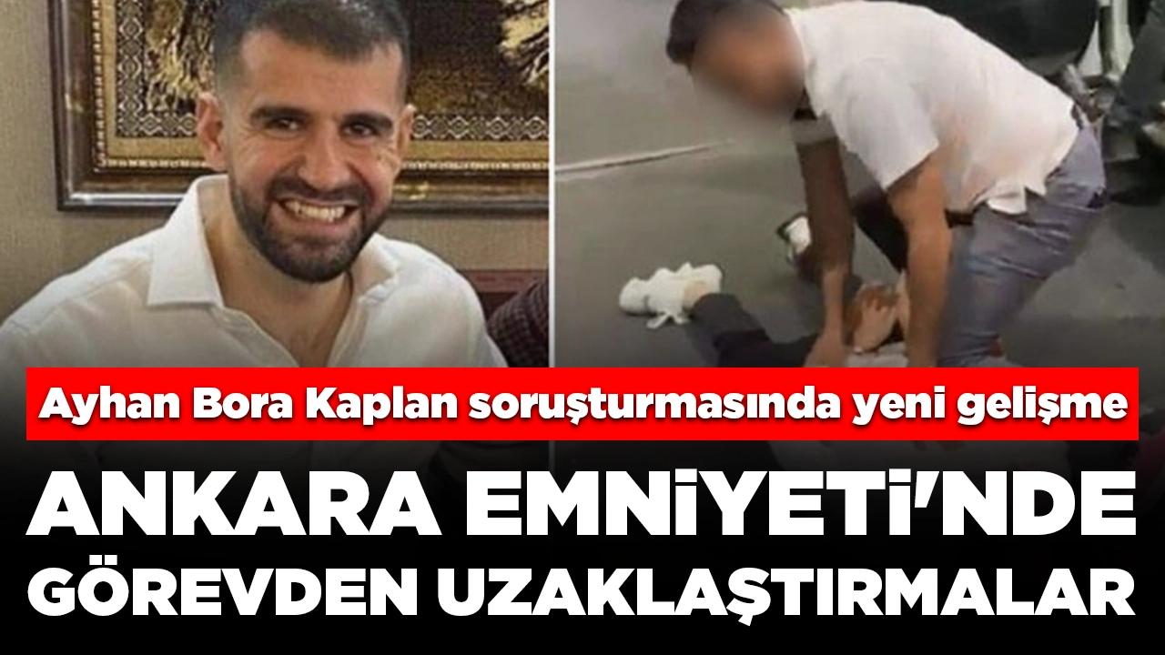 Ayhan Bora Kaplan soruşturmasında yeni gelişme: Ankara Emniyeti'nde görevden uzaklaştırmalar