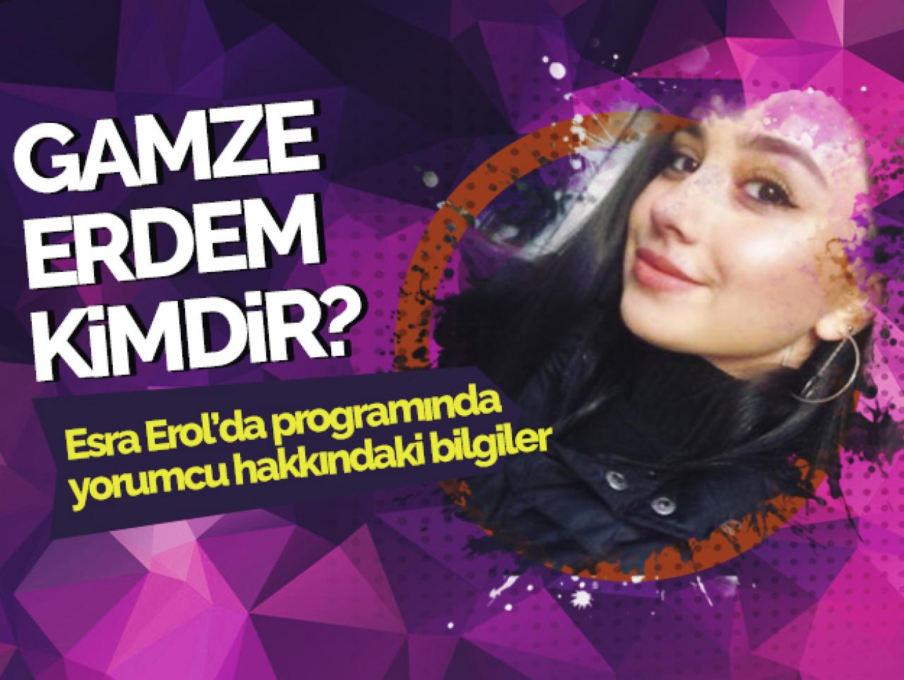 Esra Erol'da yorumcu Gamze Erdem kimdir kaç yaşında nereli