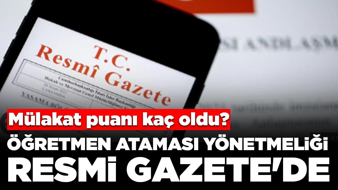 Öğretmen atamalarında yeni düzenleme Resmi Gazete'de: Mülakat puanı kaç oldu?