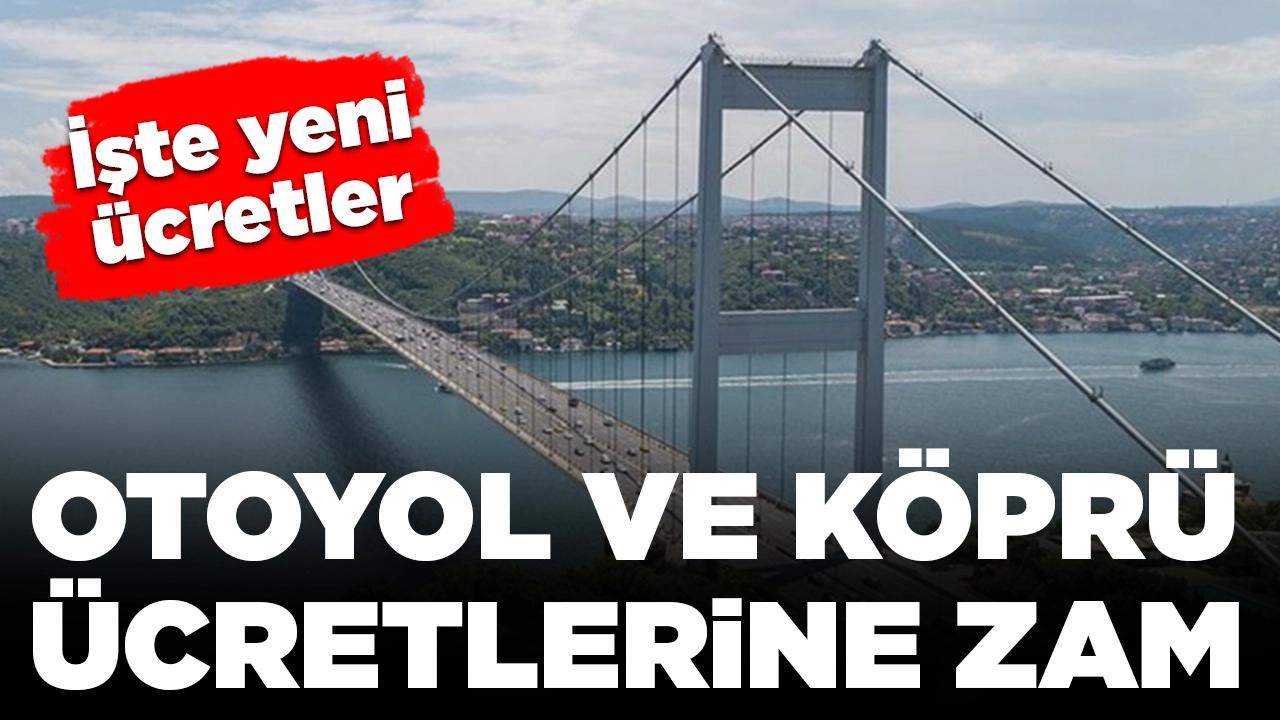 Otoyol ve köprü ücretlerine zam geldi