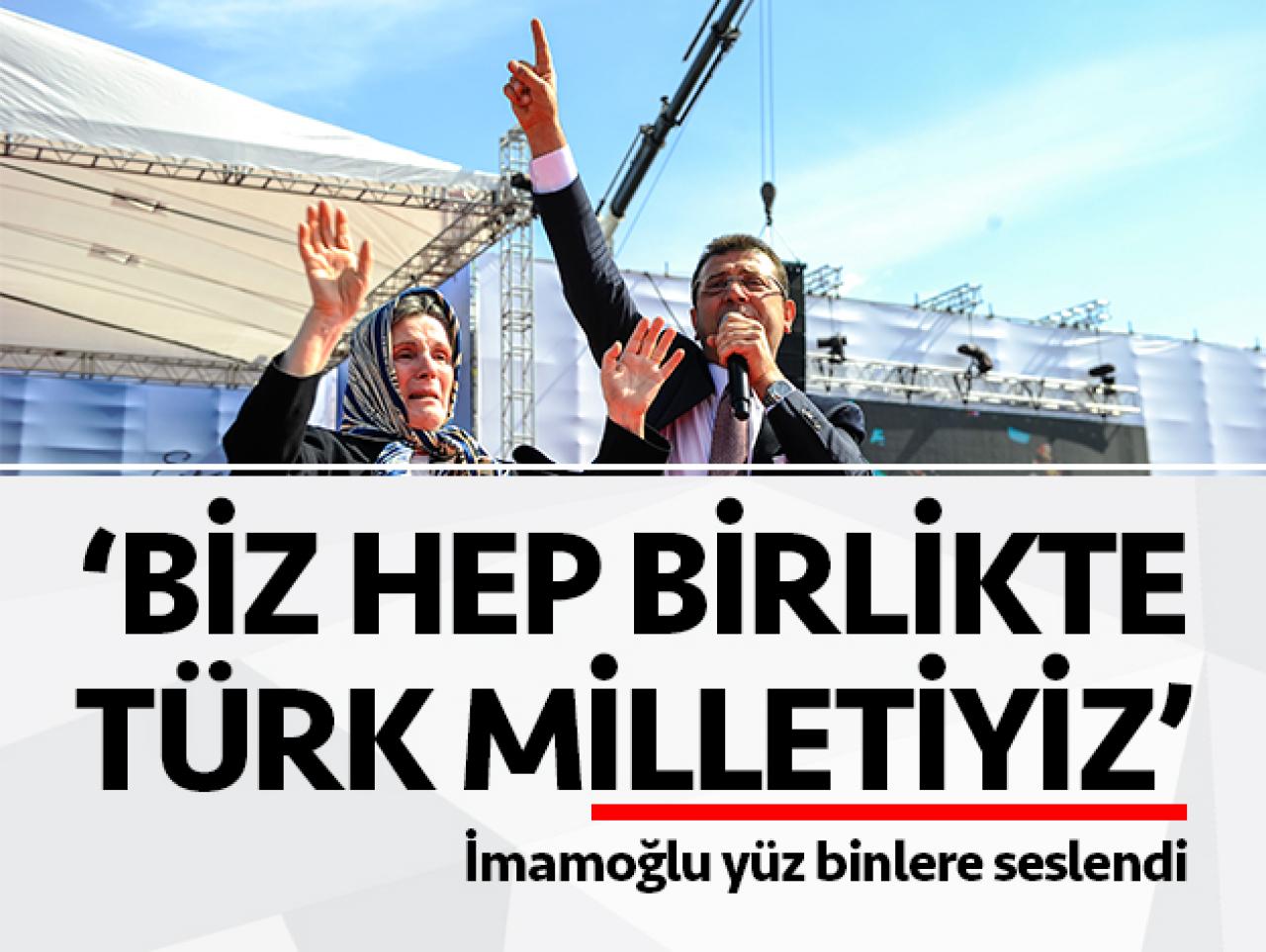 Biz hep birlikte Türk milletiyiz!