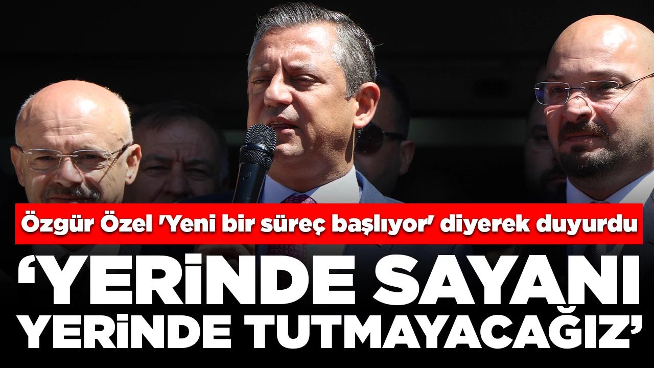 Özgür Özel 'Bundan sonra yeni bir süreç başlıyor' diyerek duyurdu: 'Yerinde sayanı, yerinde tutmayacağız'