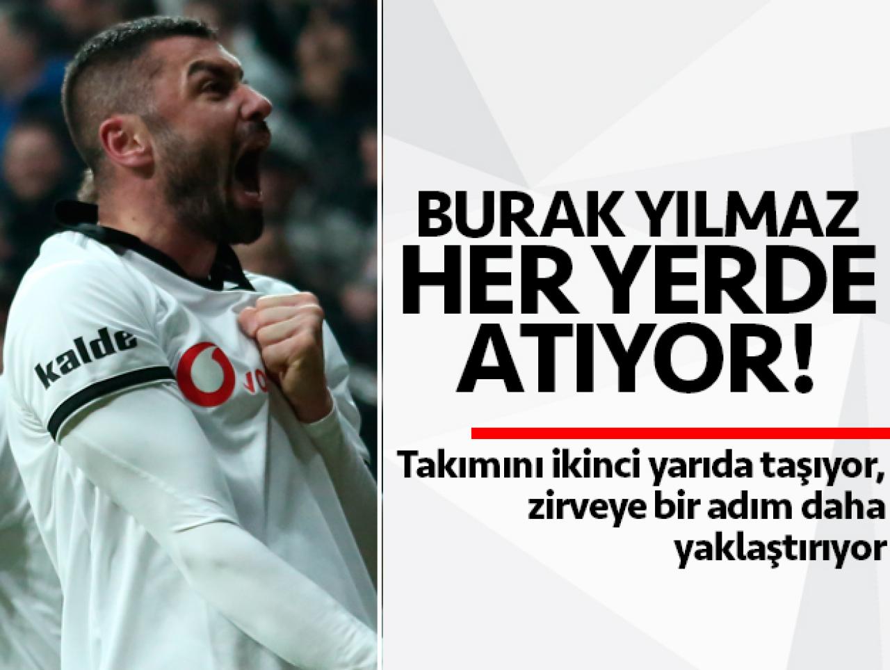 Burak Yılmaz her yerde atıyor! Kralın dönüşü