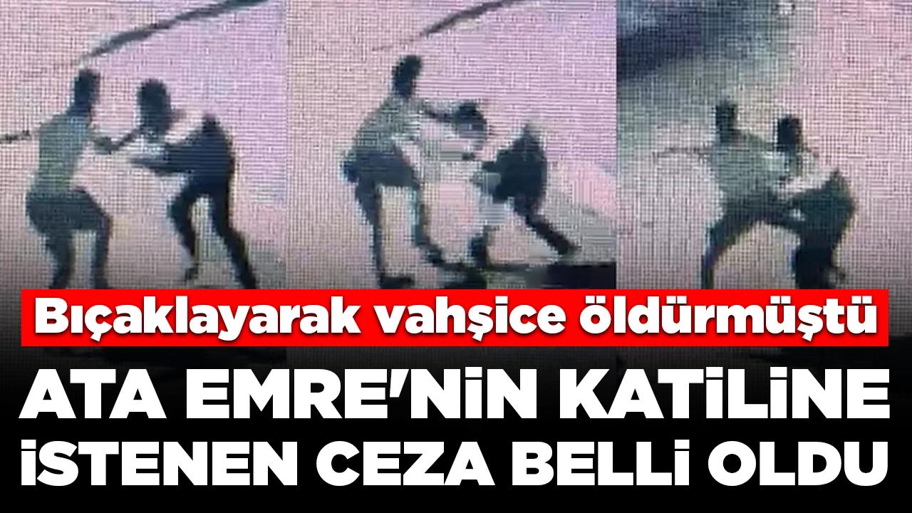 Bıçaklayarak vahşice öldürmüştü: Ata Emre'nin katiline istenen ceza belli oldu