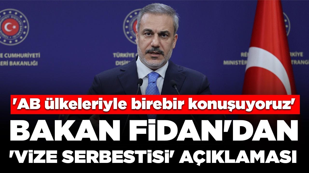 Bakan Fidan'dan 'vize serbestisi' açıklaması: 'AB ülkeleriyle birebir konuşuyoruz'