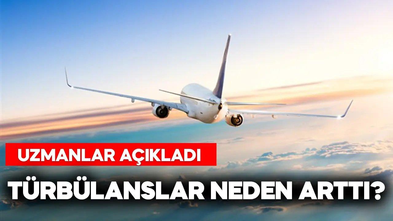 Uzmanlar açıkladı! Türbülanslar neden arttı?